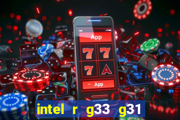 intel r g33 g31 express chipset family roda quais jogos